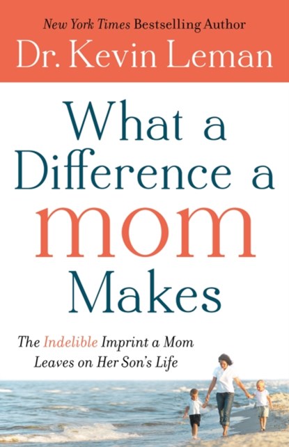 What a Difference a Mom Makes – The Indelible Imprint a Mom Leaves on Her Son`s Life, Dr. Kevin Leman - Paperback - 9780800734329