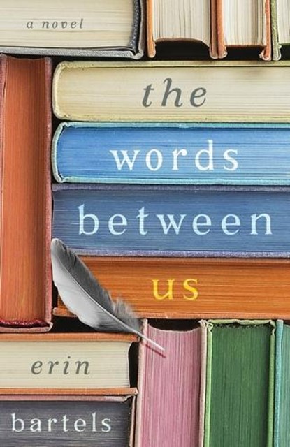 The Words between Us – A Novel, Erin Bartels - Paperback - 9780800734923
