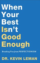 When Your Best Isn`t Good Enough – Breaking Free from Perfectionism - Dr. Kevin Leman - 9780800735296