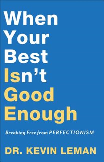 When Your Best Isn`t Good Enough – Breaking Free from Perfectionism, Dr. Kevin Leman - Paperback - 9780800735296