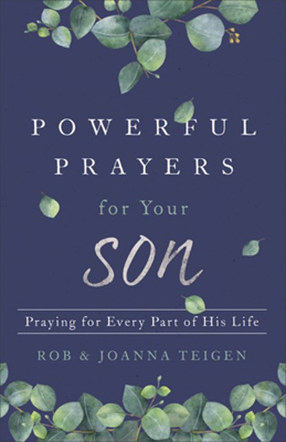 Powerful Prayers for Your Son – Praying for Every Part of His Life, Rob Teigen ; Joanna Teigen - Paperback - 9780800735432