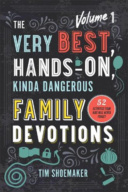 The Very Best, Hands–On, Kinda Dangerous Family – 52 Activities Your Kids Will Never Forget, Tim Shoemaker - Paperback - 9780800735555