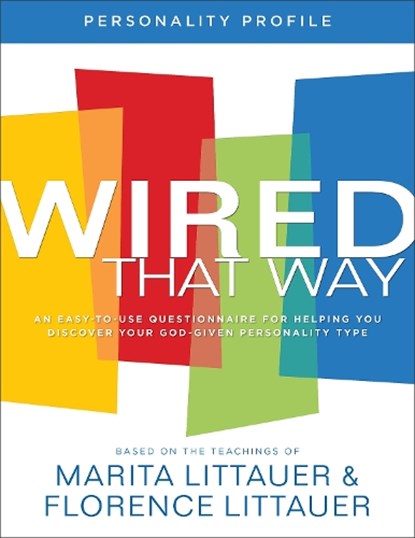 Wired That Way Personality Profile – An Easy–to–Use Questionnaire for Helping You Discover Your God–Given Personality Type, Marita Littauer ; Florence Littauer - Paperback - 9780800736064