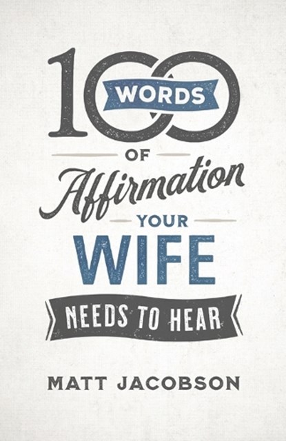 100 Words of Affirmation Your Wife Needs to Hear, Matt Jacobson - Paperback - 9780800736644