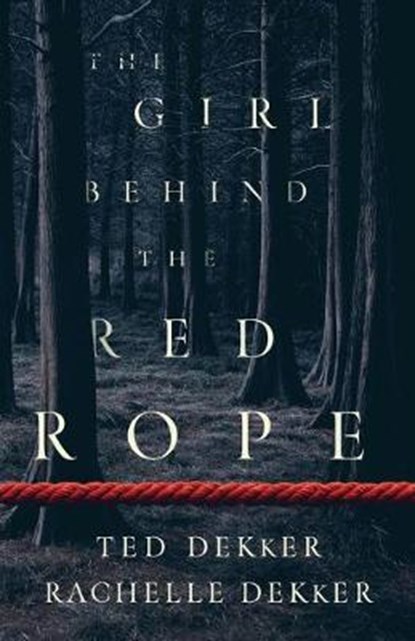 The Girl behind the Red Rope, DEKKER,  Ted ; Dekker, Rachelle - Paperback - 9780800736835