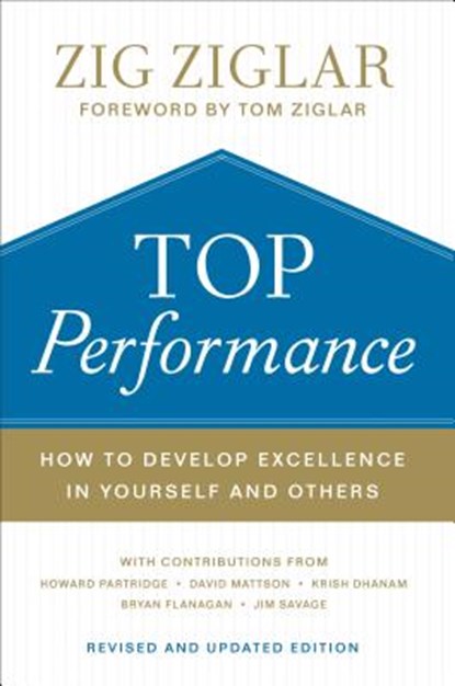 Top Performance – How to Develop Excellence in Yourself and Others, Zig Ziglar ; Tom Ziglar ; Howard Partridge ; David Mattson ; Krish Dhanam - Gebonden - 9780800736842