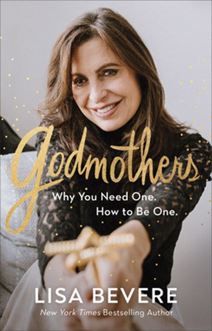 Godmothers – Why You Need One. How to Be One., Lisa Bevere - Gebonden - 9780800736859