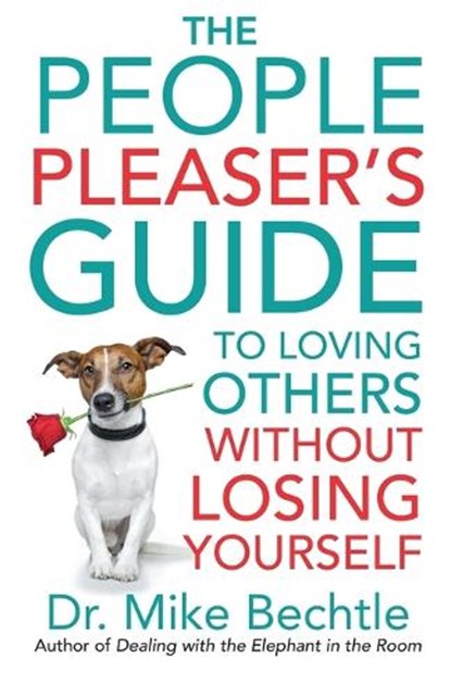 The People Pleaser`s Guide to Loving Others without Losing Yourself, Dr. Mike Bechtle - Paperback - 9780800737870