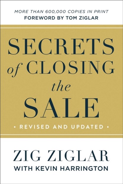 Secrets of Closing the Sale, Zig Ziglar ; Kevin Harrington ; Tom Ziglar - Paperback - 9780800737900