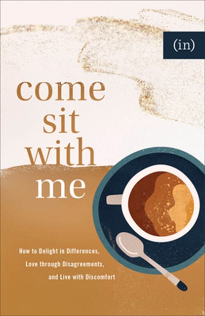 Come Sit with Me – How to Delight in Differences, Love through Disagreements, and Live with Discomfort, Becky Keife - Paperback - 9780800738143
