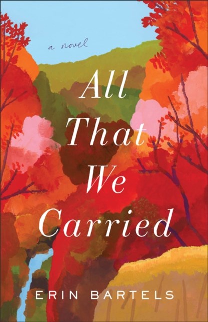 All That We Carried – A Novel, Erin Bartels - Paperback - 9780800738365