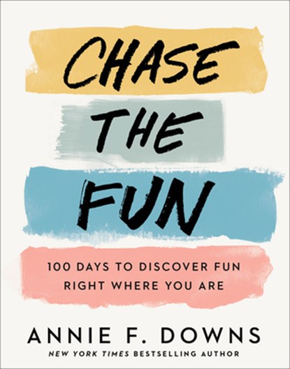 Chase the Fun – 100 Days to Discover Fun Right Where You Are, Annie F. Downs - Gebonden - 9780800738761