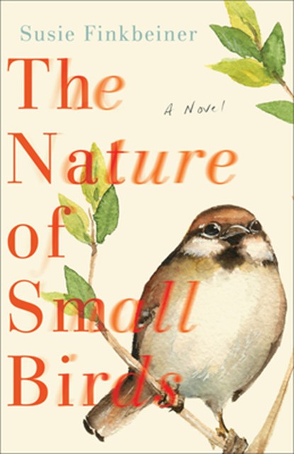 The Nature of Small Birds – A Novel, Susie Finkbeiner - Paperback - 9780800739355