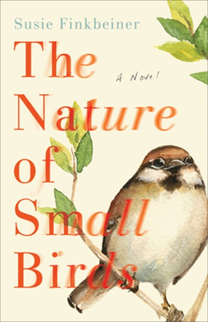 The Nature of Small Birds – A Novel, Susie Finkbeiner - Paperback - 9780800739355