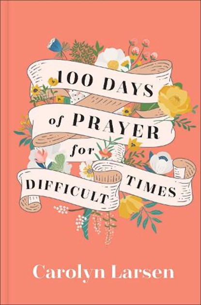 100 Days of Prayer for Difficult Times, Carolyn Larsen - Gebonden - 9780800740832