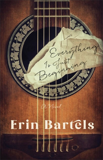 Everything Is Just Beginning – A Novel, Erin Bartels - Paperback - 9780800741655