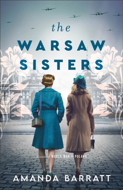 The Warsaw Sisters – A Novel of WWII Poland, Amanda Barratt - Paperback - 9780800741716
