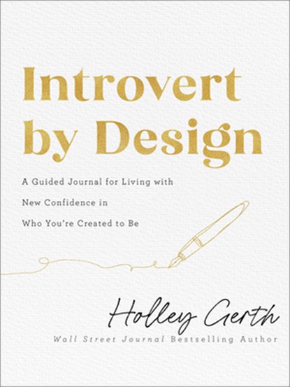 Introvert by Design – A Guided Journal for Living with New Confidence in Who You`re Created to Be, Holley Gerth - Paperback - 9780800742805