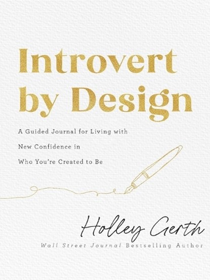Introvert by Design – A Guided Journal for Living with New Confidence in Who You`re Created to Be, Holley Gerth - Paperback - 9780800742805
