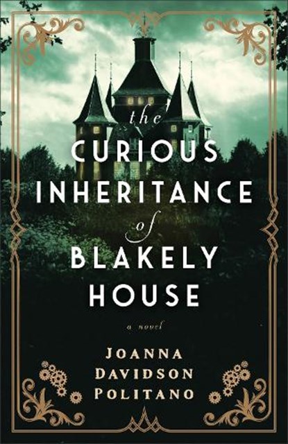The Curious Inheritance of Blakely House, Joanna Davidson Politano - Paperback - 9780800742980