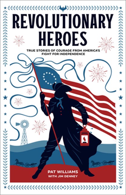 Revolutionary Heroes – True Stories of Courage from America`s Fight for Independence, Pat Williams ; Jim Denney - Paperback - 9780800743055