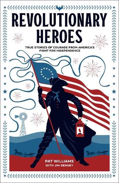 Revolutionary Heroes – True Stories of Courage from America`s Fight for Independence, Pat Williams ; Jim Denney - Paperback - 9780800743055