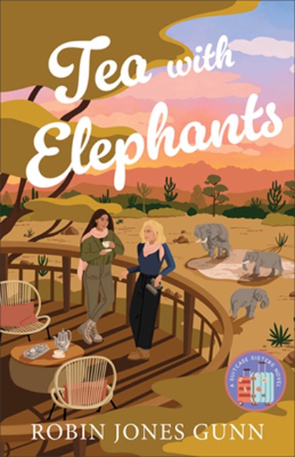 Tea with Elephants: A Suitcase Sisters Novel, Robin Jones Gunn - Paperback - 9780800744823