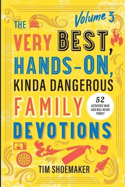 The Very Best, Hands-On, Kinda Dangerous Family Devotions, Volume 3, Tim Shoemaker - Paperback - 9780800744908