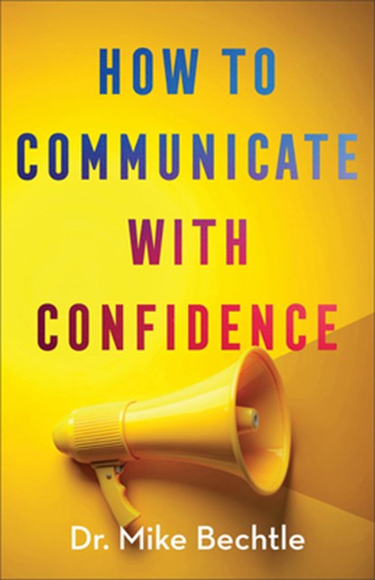 How to Communicate with Confidence, Dr. Mike Bechtle - Paperback - 9780800747374