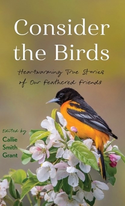 Consider the Birds: Heartwarming True Stories of Our Feathered Friends, Callie Smith Grant - Gebonden - 9780800747459