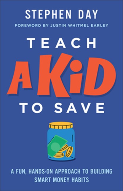 Teach a Kid to Save: A Fun, Hands-On Approach to Building Smart Money Habits, Stephen Day - Paperback - 9780800747534