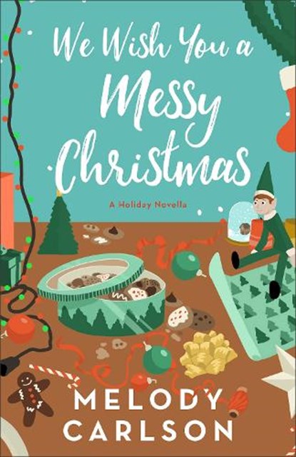 We Wish You a Messy Christmas: A Holiday Novella, Melody Carlson - Gebonden - 9780800747671