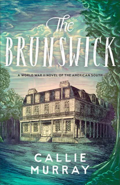 The Brunswick: A World War II Novel of the American South, Callie Murray - Paperback - 9780800747787