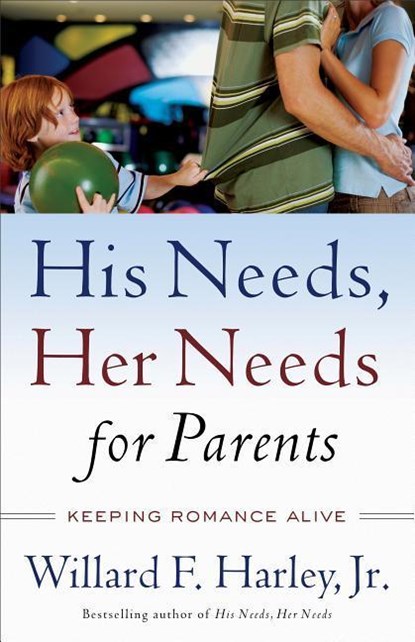 His Needs, Her Needs for Parents - Keeping Romance Alive, Willard F. Jr. Harley - Paperback - 9780800759360