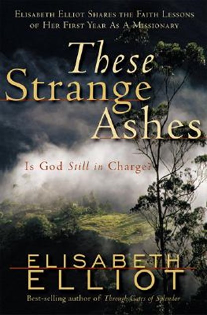 These Strange Ashes: Is God Still in Charge?, Elisabeth Elliot - Paperback - 9780800759957