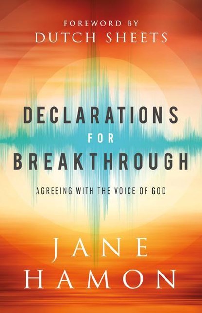Declarations for Breakthrough – Agreeing with the Voice of God, Jane Hamon ; Dutch Sheets - Paperback - 9780800761752