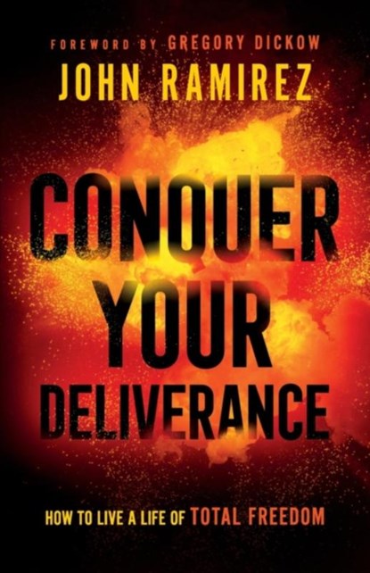 Conquer Your Deliverance – How to Live a Life of Total Freedom, John Ramirez ; Gregory Dickow - Paperback - 9780800761844