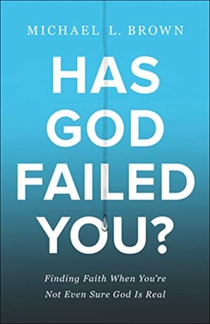 Has God Failed You? – Finding Faith When You`re Not Even Sure God Is Real, Michael L. Brown - Paperback - 9780800762001