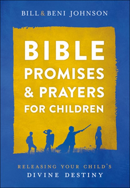 Bible Promises and Prayers for Children – Releasing Your Child`s Divine Destiny, Bill Johnson ; Beni Johnson ; Abigail Mckoy - Gebonden - 9780800762124