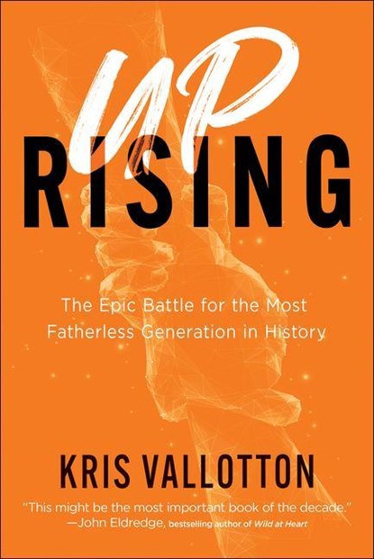 Uprising – The Epic Battle for the Most Fatherless Generation in History, Kris Vallotton - Gebonden - 9780800762735