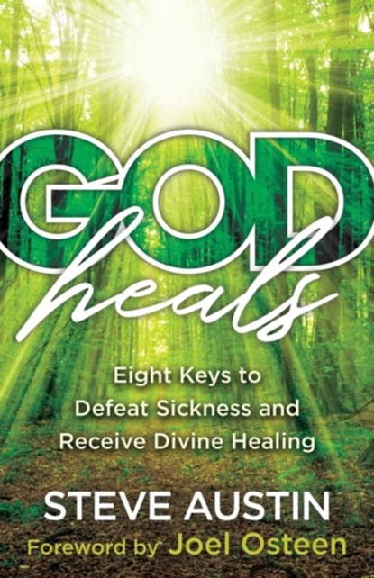 God Heals – Eight Keys to Defeat Sickness and Receive Divine Healing, Steve Austin ; Joel Osteen - Paperback - 9780800762803