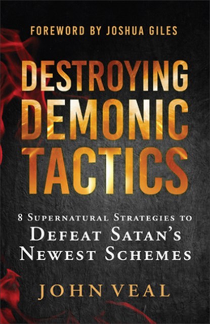 Destroying Demonic Tactics: 8 Supernatural Strategies to Defeat Satan's Newest Schemes, John Veal - Gebonden - 9780800772871