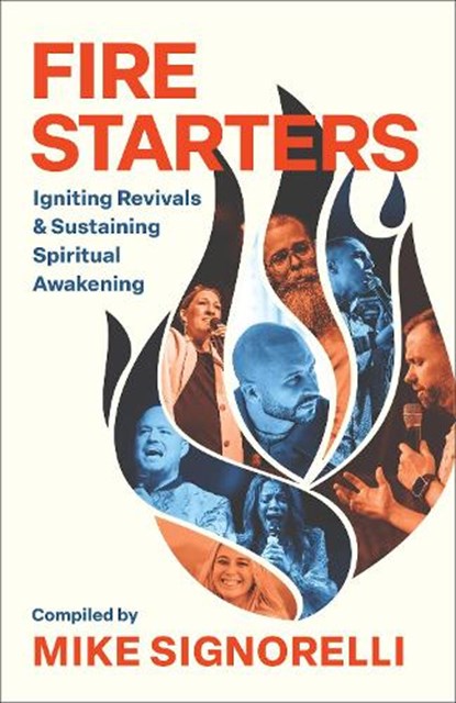 Fire Starters: Igniting Revivals and Sustaining Spiritual Awakening, Mike Signorelli - Paperback - 9780800773151