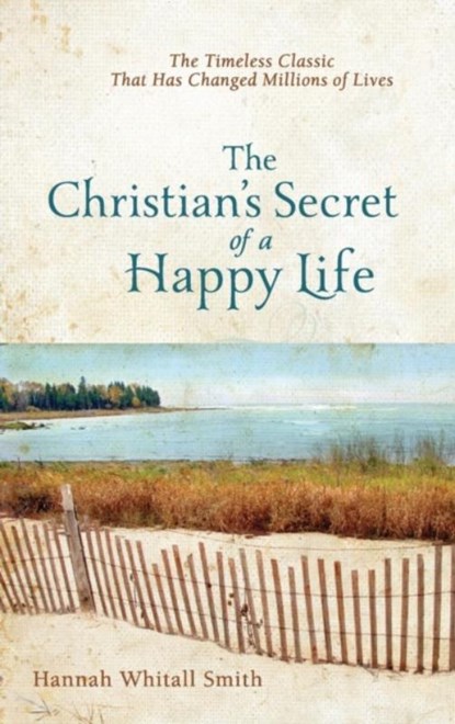 The Christian`s Secret of a Happy Life, Hannah Whitall Smith - Paperback - 9780800780074