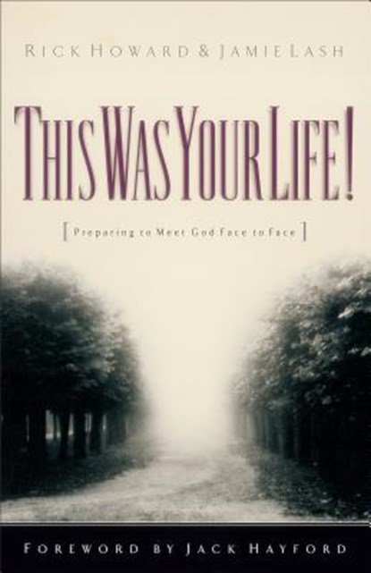 This Was Your Life!: Preparing to Meet God Face to Face, Rick Howard - Paperback - 9780800792596