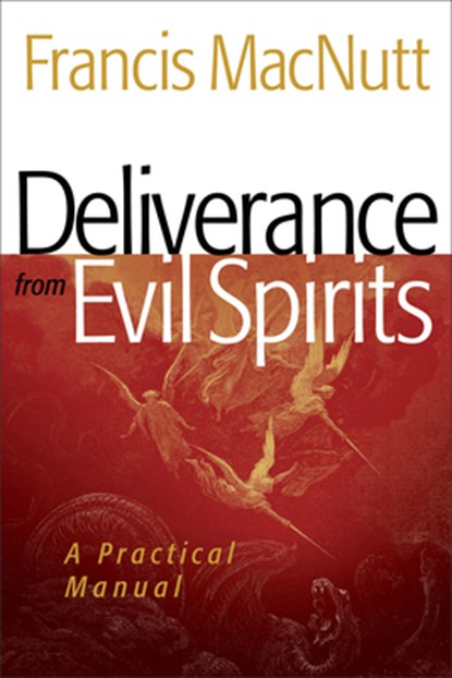 Deliverance from Evil Spirits – A Practical Manual, Dr. Francis Macnutt ; Bill Johnson - Paperback - 9780800794606