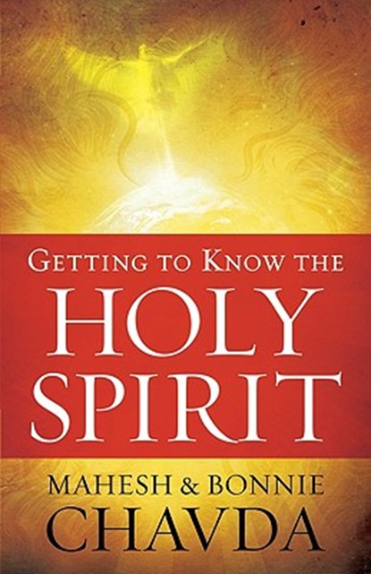 Getting to Know the Holy Spirit, Mahesh Chavda ; Bonnie Chavda ; Ricky Skaggs - Paperback - 9780800794712