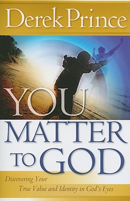 You Matter to God: Discovering Your True Value and Identity in God's Eyes, Derek Prince - Paperback - 9780800794880