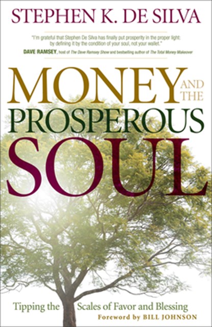 Money and the Prosperous Soul – Tipping the Scales of Favor and Blessing, Stephen K. De Silva ; Bill Johnson - Paperback - 9780800794965
