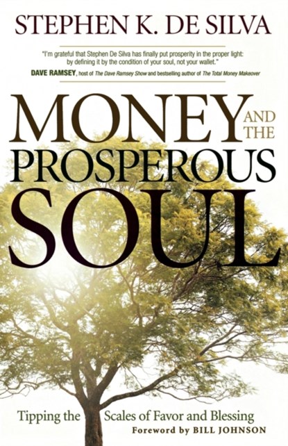 Money and the Prosperous Soul – Tipping the Scales of Favor and Blessing, Stephen K. De Silva ; Bill Johnson - Paperback - 9780800794965